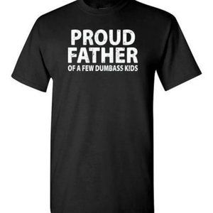 Proud Father of a Few Dumbass Kids Tshirt